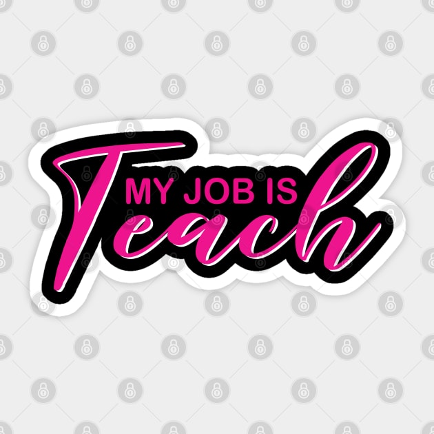 My Job Is Teach For Men Women Funny Teacher Life Sticker by DesignHND